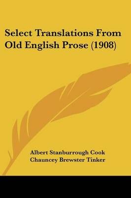 Select Translations From Old English Prose (1908) 9781437109733