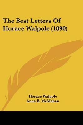 The Best Letters Of Horace Walpole (1890) 9781437110739 (Paperback)