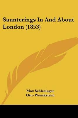 Saunterings In And About London (1853) 9781437114003 (Paperback)