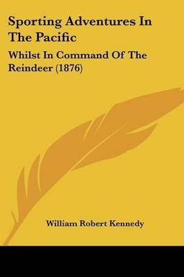 Sporting Adventures In The Pacific By William Robert Kennedy