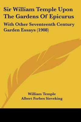Sir William Temple Upon The Gardens Of Epicurus 9781437127386