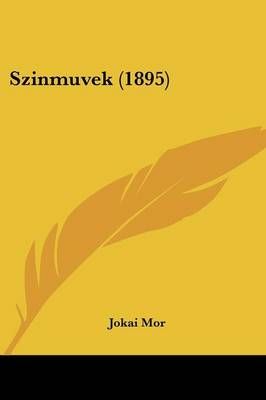 Szinmuvek (1895) By Jokai Mor 9781437127423 (Paperback)