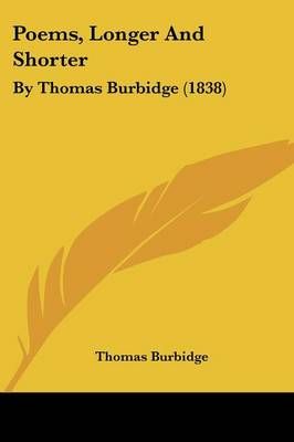 Poems, Longer And Shorter By Thomas Burbidge 9781437129182 (Paperback)