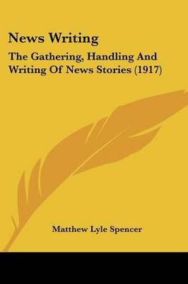 News Writing By Matthew Lyle Spencer 9781437131147 (Paperback)
