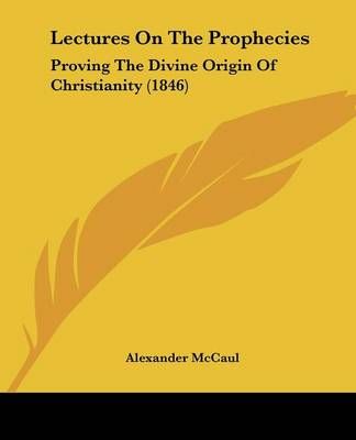 Lectures On The Prophecies By Alexander McCaul 9781437131895