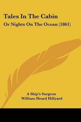 Tales In The Cabin By A Ship's Surgeon 9781437134032 (Paperback)