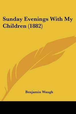 Sunday Evenings With My Children (1882) By Benjamin Waugh (Paperback)
