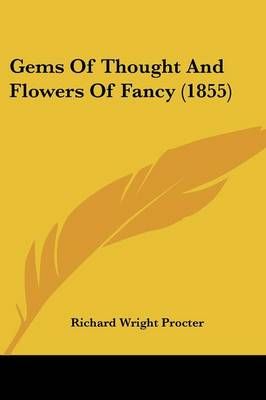 Gems Of Thought And Flowers Of Fancy (1855) By Richard Wright Procter