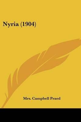 Nyria (1904) By Mrs Campbell Praed 9781437144598 (Paperback)