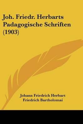 Joh. Friedr. Herbarts Padagogische Schriften (1903) 9781437147148