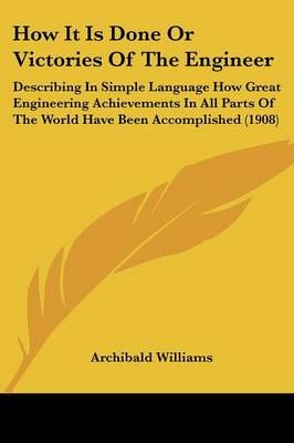 How It Is Done Or Victories Of The Engineer By Archibald Williams