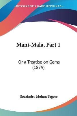Mani-Mala, Part 1 By Sourindro Mohun Tagore 9781437152586 (Paperback)