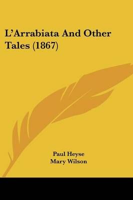 L'Arrabiata And Other Tales (1867) By Paul Heyse 9781437155006