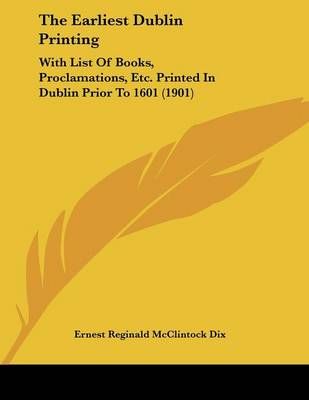 The Earliest Dublin Printing By Ernest Reginald McClintock Dix