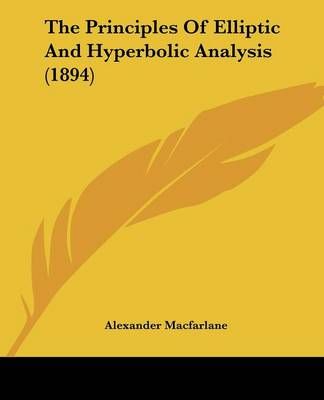 The Principles Of Elliptic And Hyperbolic Analysis (1894) (Paperback)