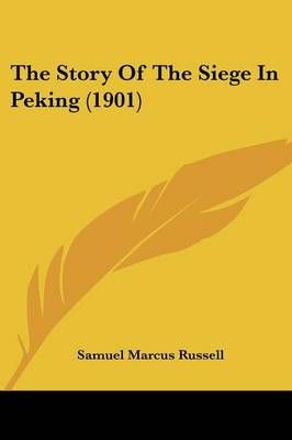The Story Of The Siege In Peking (1901) By Samuel Marcus Russell