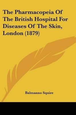 The Pharmacopeia Of The British Hospital For Diseases Of The Skin, London (1879)