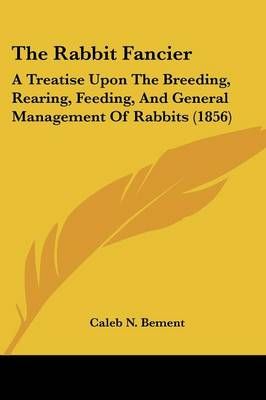 The Rabbit Fancier By Caleb N Bement 9781437168273 (Paperback)
