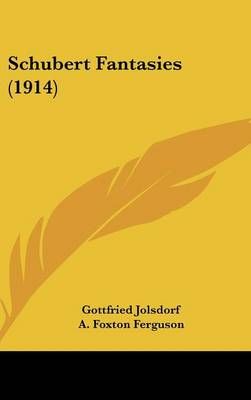Schubert Fantasies (1914) 9781437179422 (Hardback)