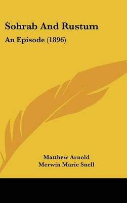Sohrab And Rustum By Matthew Arnold, Merwin Marie Snell 9781437179453