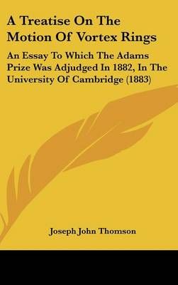 A Treatise On The Motion Of Vortex Rings By Joseph John Thomson
