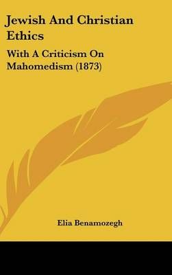 Benamozegh, E: JEWISH & CHRISTIAN ETHICS 9781437185829 (Hardback)
