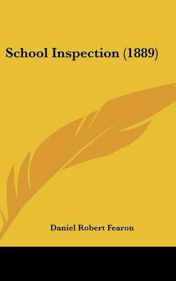School Inspection (1889) By Daniel Robert Fearon 9781437190991