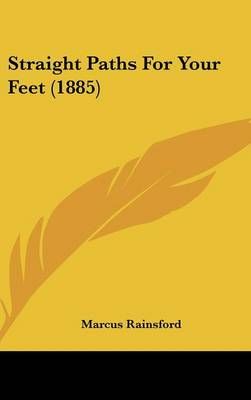 Straight Paths For Your Feet (1885) By Marcus Rainsford 9781437197327