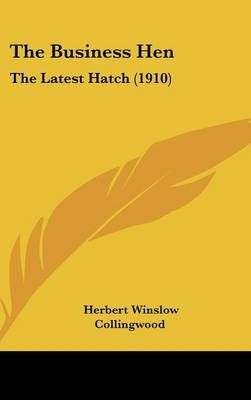 The Business Hen By Herbert Winslow Collingwood 9781437201581