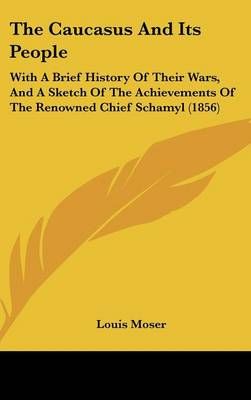 The Caucasus And Its People By Louis Moser 9781437207385