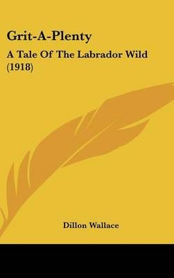 Grit-A-Plenty By Dillon Wallace 9781437224597 (Hardback)
