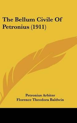 The Bellum Civile Of Petronius (1911) 9781437228045 (Hardback)