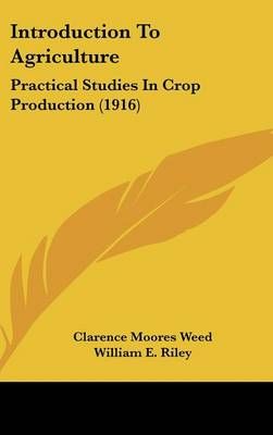 Introduction To Agriculture By Clarence Moores Weed, William E Riley