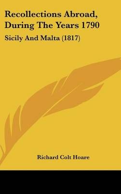 Recollections Abroad, During The Years 1790 By Sir Richard Colt Hoare
