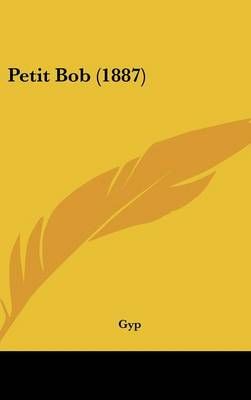 Petit Bob (1887) By Gyp 9781437234756 (Hardback)
