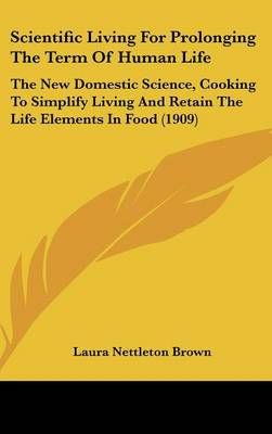Scientific Living For Prolonging The Term Of Human Life 9781437238600