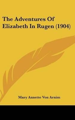 The Adventures Of Elizabeth In Rugen (1904) By Mary Annette Von Arnim
