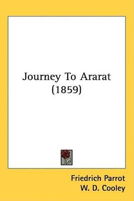 Journey To Ararat (1859) By Friedrich Parrot 9781437259728