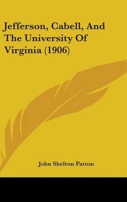 Jefferson, Cabell, And The University Of Virginia (1906) 9781437262827