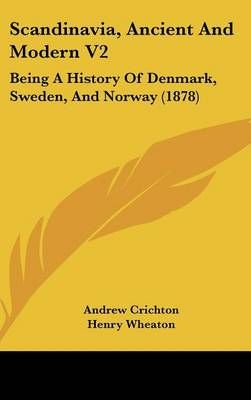 Scandinavia, Ancient And Modern V2 By Andrew Crichton, Henry Wheaton
