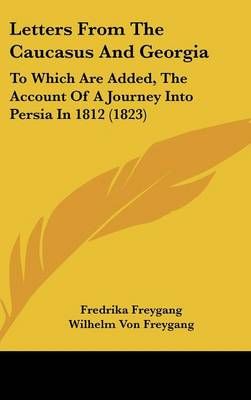 Letters From The Caucasus And Georgia By Fredrika Freygang