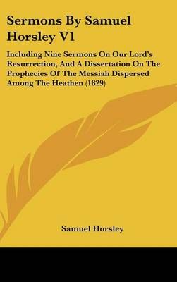 Sermons By Samuel Horsley V1 By Samuel Horsley 9781437269734