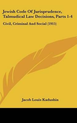 Jewish Code Of Jurisprudence, Talmudical Law Decisions, Parts 1-4