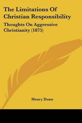 The Limitations Of Christian Responsibility By Henry Dunn (Paperback)