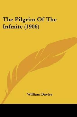 The Pilgrim Of The Infinite (1906) By William Davies 9781437286663