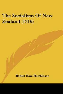 The Socialism Of New Zealand (1916) By Robert Hare Hutchinson