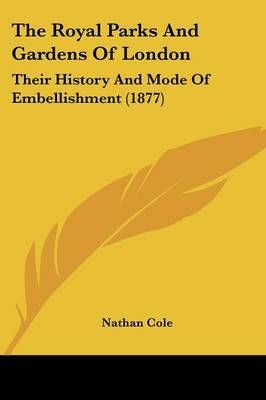 The Royal Parks And Gardens Of London By Nathan Cole 9781437289541