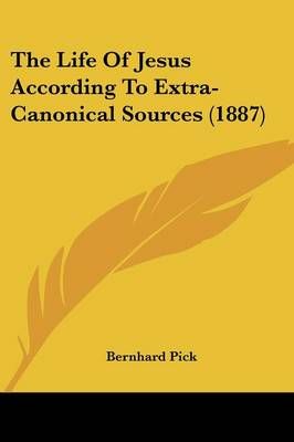 The Life Of Jesus According To Extra-Canonical Sources (1887)