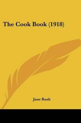 The Cook Book (1918) By Jane Rush 9781437290714 (Paperback)