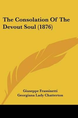 The Consolation Of The Devout Soul (1876) 9781437292848 (Paperback)